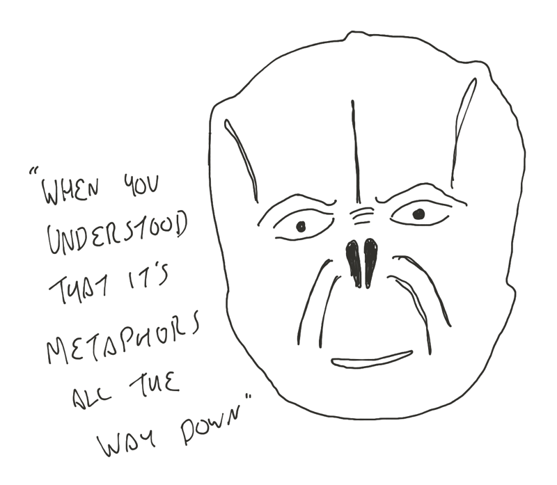 a poorly drawn character from the episode of Star Trek: The Next Generation entitled Darmok. The character is saying 'when you understand that it's metaphors all the way down' - which is a few too many references all mixed together